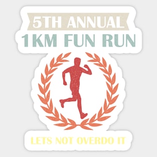 5th Annual 1km Fun Run Lets Not Overdo It Sticker